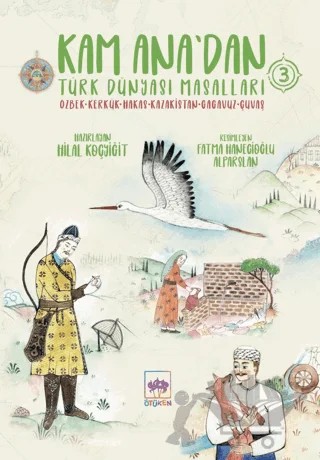 Kam Ana'dan Türk Dünyası Masalları 3 – Hilal Koçyiğit – Ötüken Çocuk Yayınları kitap kapağı
