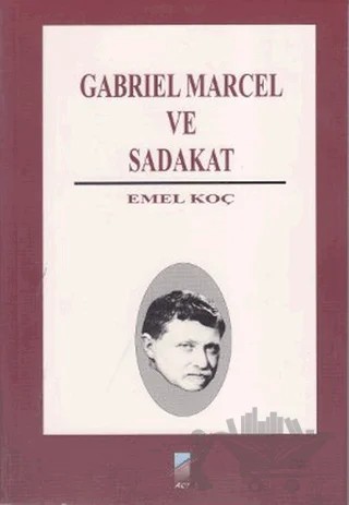 Gabriel Marcel ve Sadakat – Emel Koç – Art Basın Yayın Hizmetleri kitap kapağı