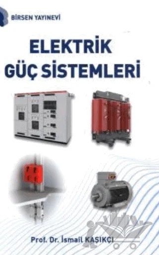 Elektrik Güç Sistemleri – İsmail Kaşıkçı – Birsen Yayınevi kitap kapağı