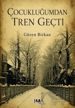 Çocukluğumdan Tren Geçti – Güven Birkan – Tilki Kitap kitap kapağı