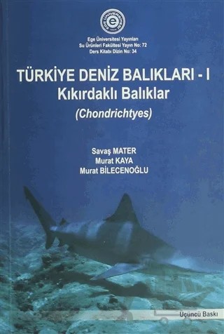 Türkiye Deniz Balıkları-1 Kıkırdaklı Balıkları – Murat Bilecenoğlu, Murat Kaya, Savaş Mater – Ege Üniversitesi Yayınları kitap kapağı