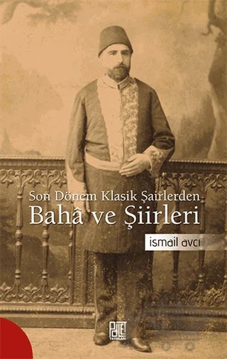 Son Dönem Klasik Şairlerinden Baha ve Şiirleri – İsmail Avcı – Palet Yayınları kitap kapağı