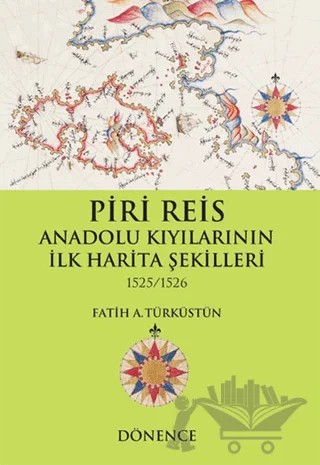 Piri Reis Anadolu Kıyılarının İlk Harita Şekilleri – Fatih A. Türküstün – Dönence Basım ve Yayın Hizmetleri kitap kapağı