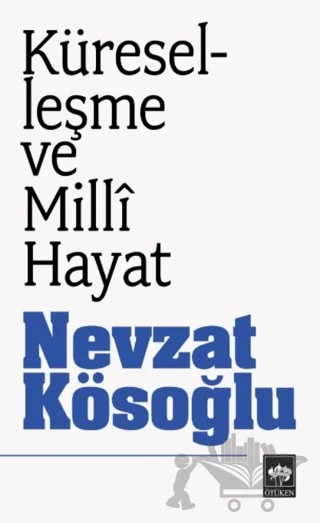 Küreselleşme ve Milli Hayat – Nevzat Kösoğlu – Ötüken Neşriyat kitap kapağı