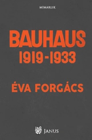Bauhaus 1919 - 1933 – Eva Forgacs – Janus kitap kapağı