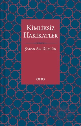 Kimliksiz Hakikatler – Şaban Ali Düzgün – Otto Yayınları kitap kapağı