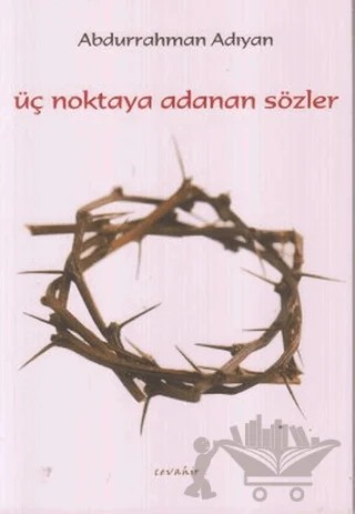 Üç Noktaya Adanan Sözler – Abdurrahman Aydın – Cevahir Yayınları kitap kapağı