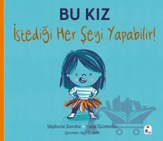 Bu Kız İstediği Her Şeyi Yapabilir! – Stephanie Stansbie – İndigo Çocuk kitap kapağı