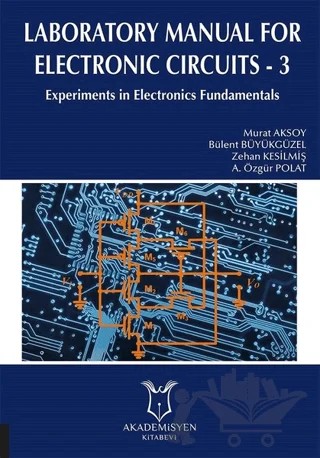 Laboratory Manual for Electronic Circuits - 3 – A. Özgür Polat, Bülent Büyükgüzel, Murat Aksoy, Zehan Kesilmiş – Akademisyen Kitabevi kitap kapağı