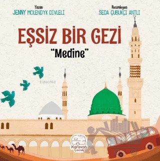 Eşsiz Bir Gezi - Medine – Jenny Molendyk Divleli – Karavan Çocuk Yayınları kitap kapağı