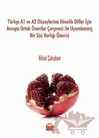 Türkçe A1 ve A2 Düzeylerine Yönelik Diller İçin Avrupa Ortak Öneriler Çerçevesi ile Uyumlanmış Bir Söz Varlığı Önerisi – Nihal Çalışkan – Nobel Bilimsel Eserler kitap kapağı