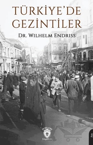 Türkiye’de Gezintiler – Wilhelm Endriss – Dorlion Yayınları kitap kapağı
