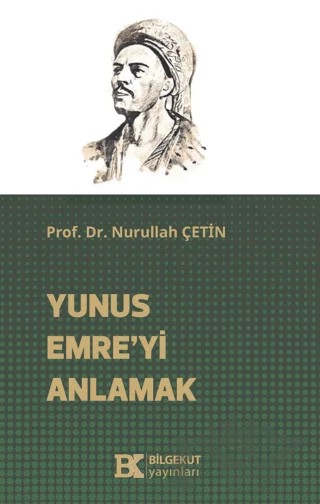 Yunus Emre’yi Anlamak – Nurullah Çetin – Bilgekut Yayınları kitap kapağı