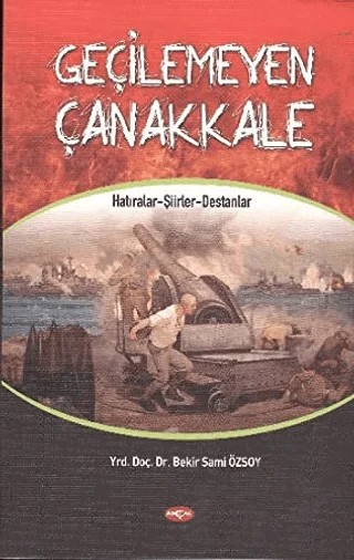 Geçilemeyen Çanakkale – Bekir Sami Özsoy – Akçağ Yayınları kitap kapağı