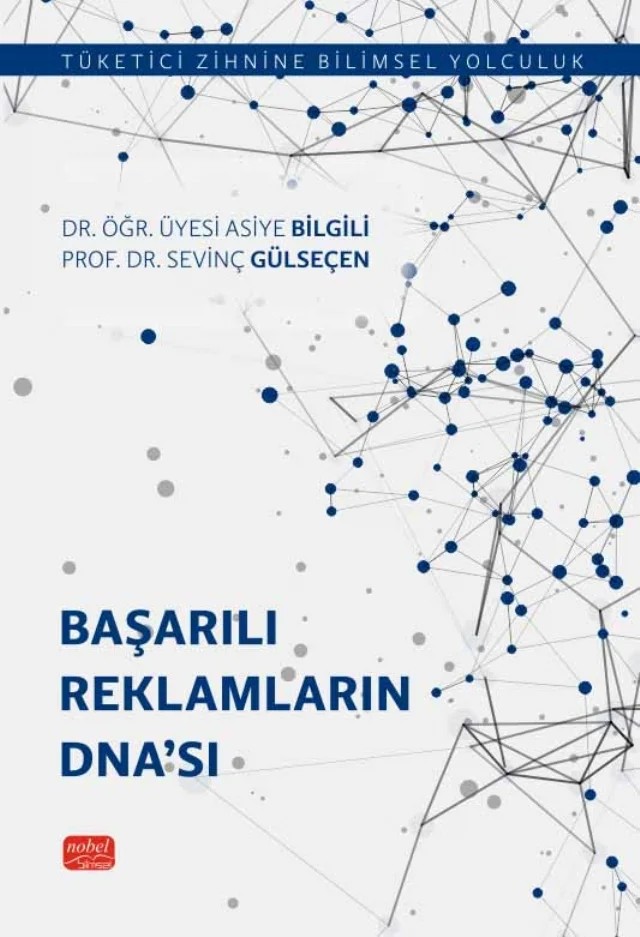 BAŞARILI REKLAMLARIN DNA’SI - Tüketici Zihnine Bilimsel Yolculuk – Asiye Bilgili, Sevinç GÜLSEÇEN – Nobel Bilimsel Eserler kitap kapağı