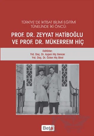 Türkiye'de İktisat Bilimi Eğitimi Tünelinde İki Öncü: Prof.Dr. Zeyyat Hatiboğlu ve Prof.Dr.Mükerrem Hiç – Kolektif – Beta Yayınevi kitap kapağı