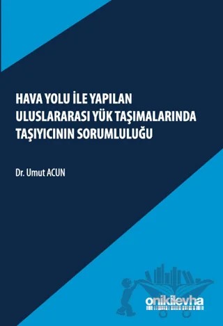 Hava Yolu ile Yapılan Uluslararası Yük Taşımalarında Taşıyıcının Sorumluluğu – Umut Acun – On İki Levha Yayınları kitap kapağı
