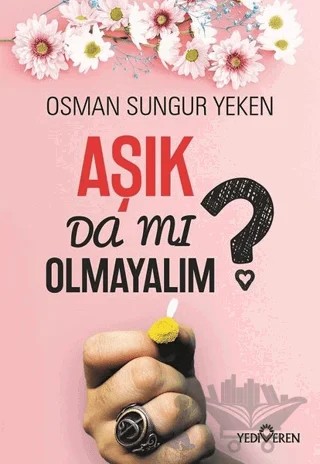 Aşık Da Mı Olmayalım? – Osman Sungur Yeken – Yediveren Yayınları kitap kapağı