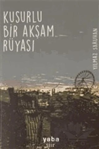 Kusurlu Bir Akşam Rüyası – Yılmaz Saruhan – Yaba Yayınları kitap kapağı