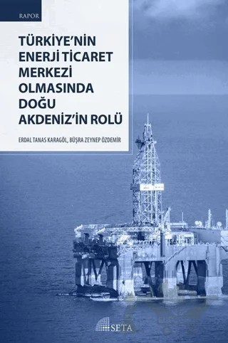Türkiye’nin Enerji Ticaret Merkezi Olmasında Doğu Akdeniz’in Rolü – Büşra Zeynep Özdemir, Erdal Tanas Karagöl – Seta Yayınları kitap kapağı