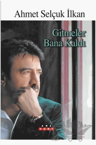 Gitmeler Bana Kaldı – Ahmet Selçuk İlkan – Anayurt Yayınları kitap kapağı