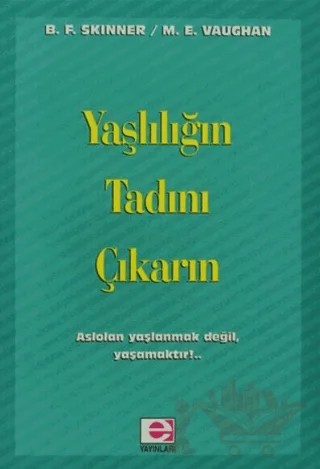 Yaşlılığın Tadını Çıkarın – Burrhus Frederic Skinner, M. E. Vaughan – E Yayınları kitap kapağı