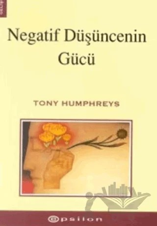 Negatif Düşüncenin Gücü – Tony Humphreys – Epsilon Yayınevi kitap kapağı
