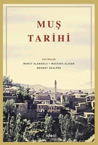Muş Tarihi – Murat Alanoğlu, Mehmet Özalper, Mustafa Alican – İdeal Kültür Yayıncılık kitap kapağı