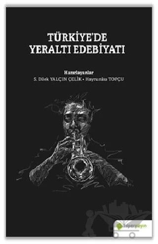 Türkiye’de Yeraltı Edebiyatı – Hayrunnisa Topçu, S. Dilek Yalçın Çelik – Hiperlink Yayınları kitap kapağı