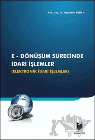 E-Dönüşüm Sürecinde İdari İşlemler – Hayrettin Eren – Adalet Yayınevi kitap kapağı