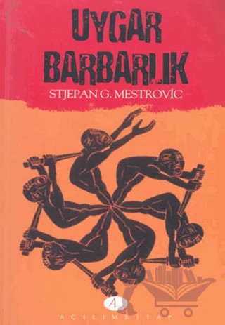 Uygar Barbarlık – Stjepan G. Mestrovic – Açılım Kitap kitap kapağı