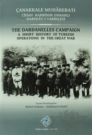 Çanakkale Muharebatı: Cihan Harbinde Osmanlı Harekat-ı Tarihçesi / The Dardanelles Campaign – Abdülmecit Mutaf, Bülent Özdemir – Türk Tarih Kurumu Yayınları kitap kapağı