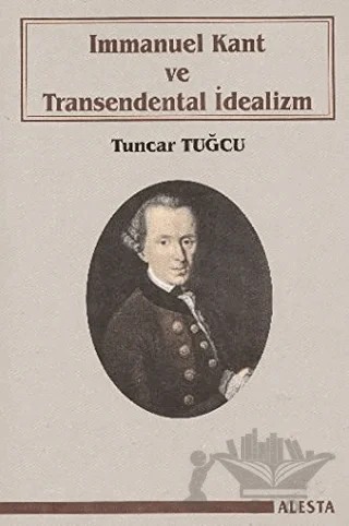 Immanuel Kant ve Transendental İdealizm – Tuncar Tuğcu – Alesta Yayınları kitap kapağı