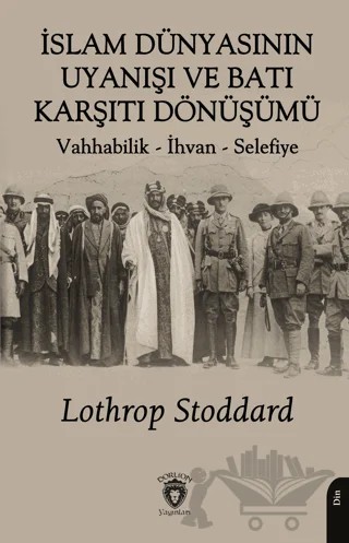 İslam Dünyasının Uyanışı ve Batı Karşıtı Dönüşümü – Lothrop Stoddard – Dorlion Yayınları kitap kapağı