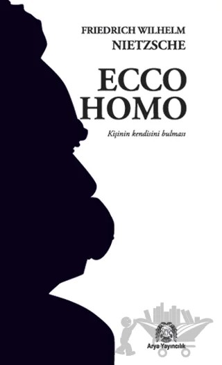 Ecco Homo – Friedrich Wilhelm Nietzsche – Arya Yayıncılık kitap kapağı