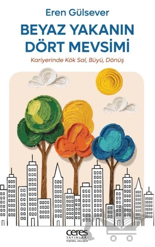 Beyaz Yakanın Dört Mevsimi – Eren Gülsever – Ceres Yayınları kitap kapağı