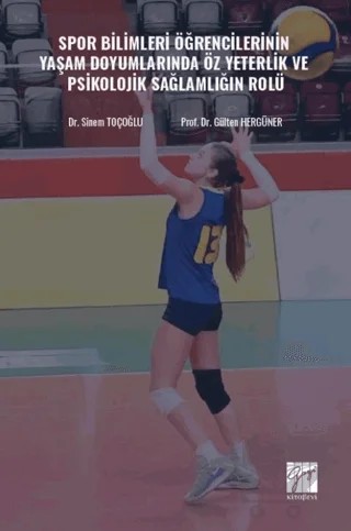 Spor Bilimleri Öğrencilerinin Yaşam Doyumlarında Öz Yeterlik ve Psikolojik Sağlamlığın Rolü – Sinem Toçoğlu, Gülten Hergüner – Gazi Kitabevi kitap kapağı