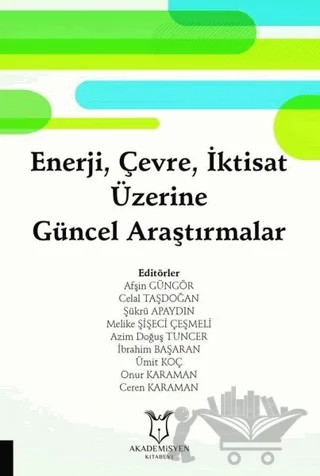 Enerji, Çevre, İktisat Üzerine Güncel Araştırmalar – Afşin Güngör, Azim Doğuş Tuncer, Celal Taşdoğan, Ceren Karaman, İbrahim Başaran, Melike Şişeci Çeşmeli, Onur Karaman, Şükrü Apaydın, Ümit Koç – Akademisyen Kitabevi kitap kapağı