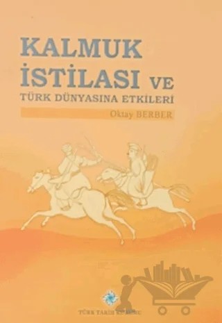 Kalmuk İstilası ve Türk Dünyasına Etkileri – Oktay Berber – Türk Tarih Kurumu Yayınları kitap kapağı
