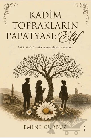 Kadim Toprakların Papatyası: Elif – Emine Gürbüz – İkinci Adam Yayınları kitap kapağı