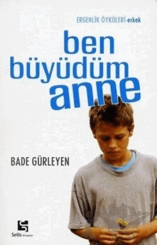 Ben Büyüdüm Anne (Erkek) – Bade Gürleyen – Selis Kitaplar kitap kapağı