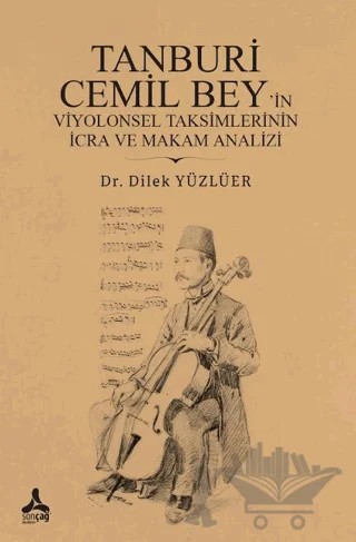 Tanburi Cemil Bey’in Viyolonsel Taksimlerinin İcra ve Makam Analizi – Dilek Yüzlüer – Sonçağ Yayınları kitap kapağı