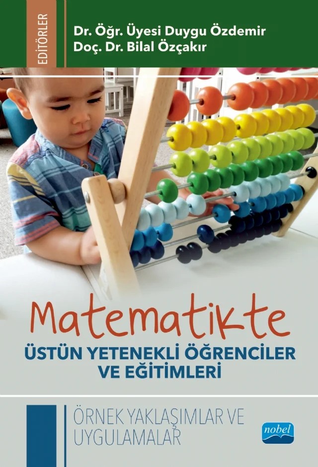 MATEMATİKTE ÜSTÜN YETENEKLİ ÖĞRENCİLER VE EĞİTİMLERİ - Örnek Yaklaşımlar ve Uygulamalar – Ahmet Sami Konca, Bahar Uyaroğlu, Berna Aygün, Bilal Özçakır, Buket Demir Mertek, Duygu Arabacı, Duygu Özdemir, Hilal GENÇ Çopur, İbrahim Burak Ölmez, Muhammet Arıcan, Oğuz Köklü, Okan Kuzu, Osman Raşit Işık, Raziye Yüksel Doğan, Tuğba Uygun, Ufuk Özkubat, Yasemin Sipahi – Nobel Akademik Yayıncılık kitap kapağı