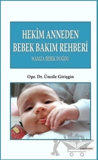 Hekim Anneden Bebek Bakım Rehberi : Hamza Bebek Doğdu – Ünzile Girişgin – Kardelen Yayınları kitap kapağı