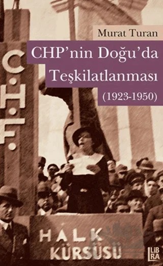 CHP’nin Doğuda Teşkilatlanması (1923-1950) – Murat Turan – Libra Yayınları kitap kapağı