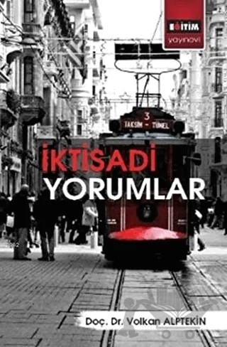 İktisadi Yorumlar – Volkan Alptekin – Eğitim Yayınevi - Bilimsel Eserler kitap kapağı