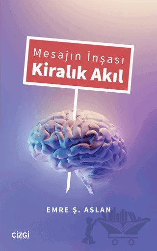 Mesajın İnşası Kiralık Akıl – Emre Ş. Aslan – Çizgi Kitabevi Yayınları kitap kapağı