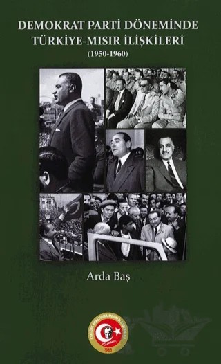 Demokrat Parti Döneminde Türkiye-Mısır İlişkileri (1950-1960) – Arda Baş – Atatürk Araştırma Merkezi kitap kapağı