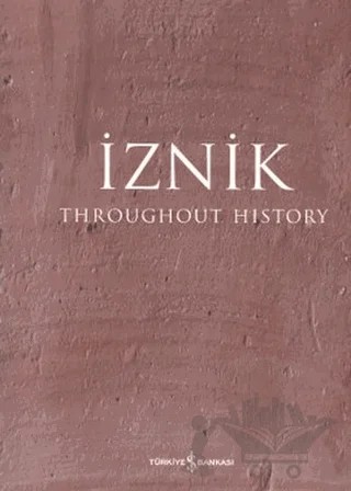 İznik Throughout History – Kolektif – İş Bankası Kültür Yayınları kitap kapağı
