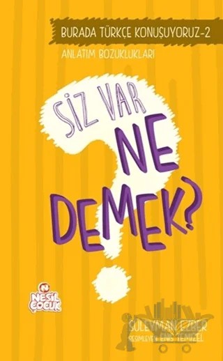 Burada Türkçe Konuşuyoruz 2: Siz Var Ne Demek? – Süleyman Ezber – Nesil Çocuk Yayınları kitap kapağı